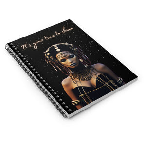 Your Time to Shine  Spiral Notebook